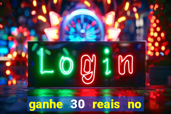 ganhe 30 reais no cadastro cassino